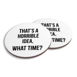 Ceramic Coasters (Set of 4) - That's A Horrible Idea, What Time?