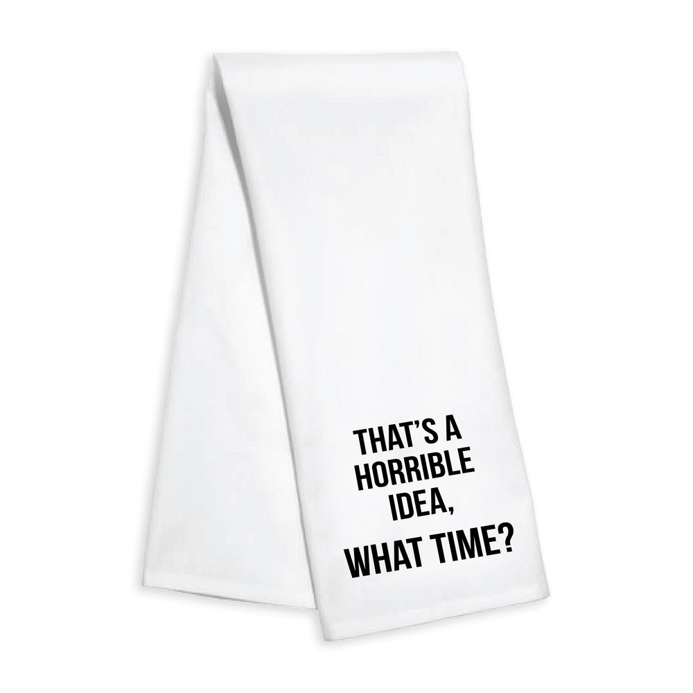 Kitchen Towel - That's A Horrible Idea, What Time?